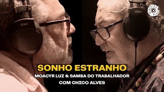 Sonho Estranho | Moacyr Luz e Samba do Trabalhador - Part. Chico Alves (Vídeo Oficial)