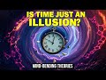 15 MIND-BLOWING Theories That Suggest Time Is a CONSTRUCT | Altering Reality Explained