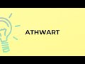 What is the meaning of the word ATHWART?