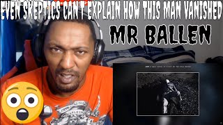 MR BALLEN - EVEN SKEPTICS CAN'T EXPLAIN HOW THIS MAN VANISHED (REACTION)