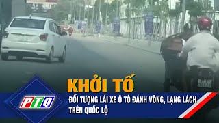 Khởi tố đối tượng lái xe ô tô đánh võng, lạng lách trên quốc lộ | PTQ