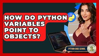 How Do Python Variables Point To Objects? - Python Code School