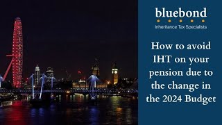 How to avoid IHT on your pension due to changes in the 2024 Budget