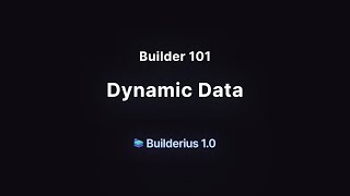 Builder 101: Dynamic Data