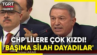 TBMM'de Hulusi Akar'dan CHP'lilere Çok Sert Sözler: Başıma Silah Dayadılar - TGRT Haber