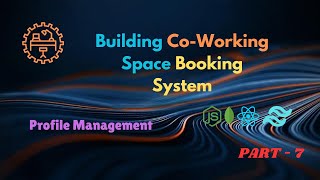 Building a Co-Working Space Booking System | Part 7: Profile Management | MERN Stack