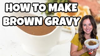 How to Make Brown Gravy - So Easy!