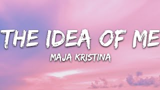 Maja Kristina - The Idea Of Me (Lyrics)