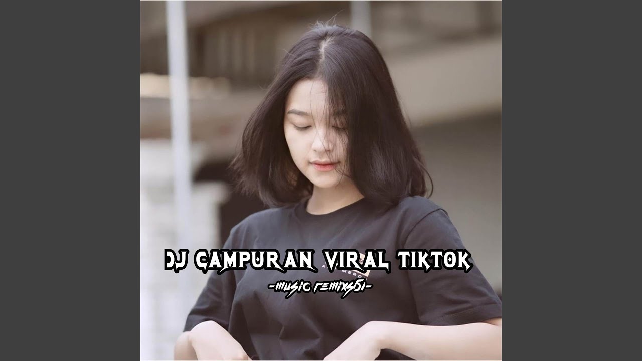 Dj Campuran Viral Tiktok Youtube Music