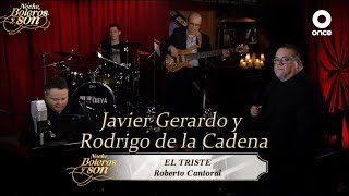 El Triste - Javier Gerardo y Rodrigo de la Cadena - Noche, Boleros y Son