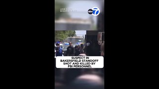 Suspect in Bakersfield standoff shot and killed by FBI personnel