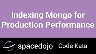 Indexing Mongo for Production Peformance - Spacedojo Code Kata
