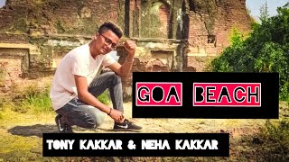 Goa Beach Dance Video | Tony Kakkar | Neha Kakkar | Choreography Ad Dancer |