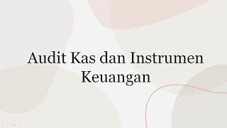 Audit Kas dan Instrumen Keuangan - Auditing II - Kelompok 6