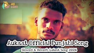 Aukaat (Official Video) Kaka | Slowed& reverb| New Punjabi Songs | Latest Punjabi Songs 2024