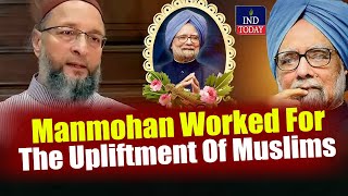 Dr. Manmohan Singh Ke Inteqal Par Asaduddin Owaisi Hue Jazbaati, Kahi Ye Badi Baat | IND Today