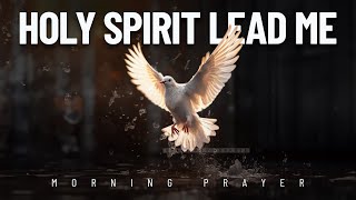 Holy Spirit We Need You Daily | A Blessed Morning Prayer To Start Your Day