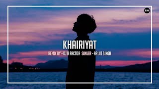 Khairiyat - Arijit Singh (Bonus Track) | R Factor Remix | Chhichhore