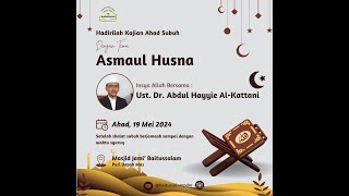 Asmaul Husna || Ustadz Dr. Abdul Hayyie Al-Kattani || KAJIAN SUBUH