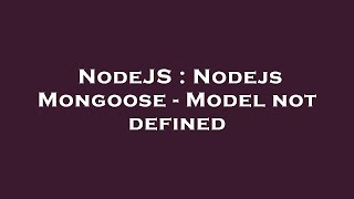 NodeJS : Nodejs Mongoose - Model not defined