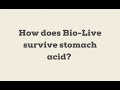 How does Bio-Live survive stomach acid?