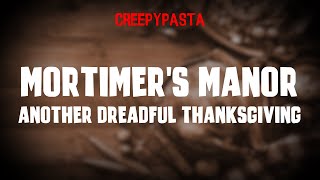 (Creepypasta) Mortimer's Manor: Another Dreadful Thanksgiving (by DIZZYGAMER)