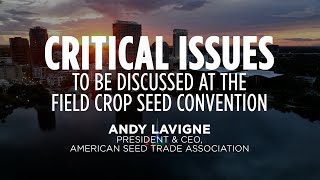 Critical issues to be discussed at The Field Crop Seed Convention - With Andy LaVigne