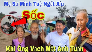 Mẹ Sư Minh Tuệ Ngất Xỉu Khi Biết Tin Ông Vạch Mặt Anh Tuấn