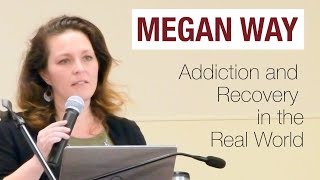 Megan Way: Addiction and Recovery in the Real World