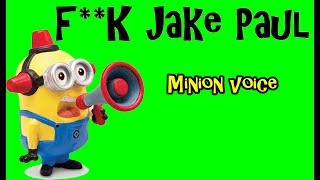 F**K JAKE PAUL (Minion VOICE)