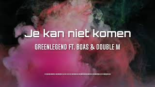 Je kan niet komen - Greenlegend Ft. Boas \u0026 Double M