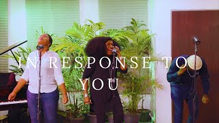 IN RESPONSE TO YOU (Spontaneous)- TY Bello, Damilola Adika, Neon Adejo