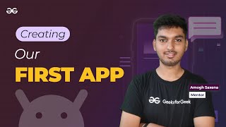 Creating Our First App || ANDROID DEVELOPMENT using KOTLIN || GeeksforGeeks Development