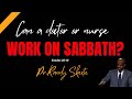 Can a doctor or nurse work on Sabbath? | Pr.Randy skeete