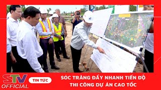 STV - Sóc Trăng phát động thi đua cao điểm 15 ngày đêm đẩy nhanh tiến độ thi công Dự án cao tốc