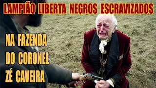 Lampião Liberta Negros escravizados das mãos do Fazendeiro Zé Caveira