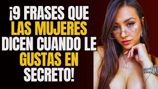 9 FRASES QUE LAS MUJERES DICEN CUANDO LES GUSTAS EN SECRETO!