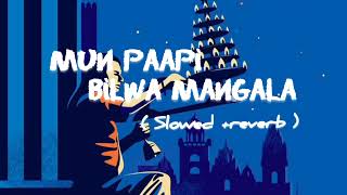 Mun paapi bilwa Mangala (slowed + reverb)