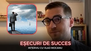 Eșecuri De Succes - Interviu cu Vlad Mocanu