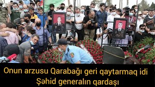 Onun arzusu Qarabağı geri qaytarmaq idi - Şəhid generalın qardaşı