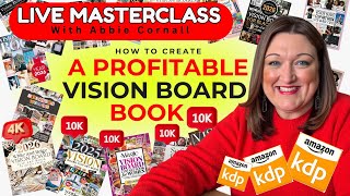 Untapped KDP Niche - How to Create a Profitable Vision Board Book THE LIVE MASTERCLASS with Abbie C