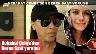 Nebahat Çehre'den Beren Saat yorumu