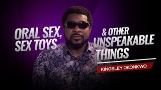 Oral sex, Sex toys and Other Unspeakable things | Kingsley Okonkwo