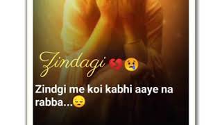 Zindagi Mein Koi Kabhi Aaye Na Rabba || Female Version Whatsapp Status ||
