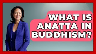 What Is Anatta In Buddhism? - Spiritual Universe Unlocked