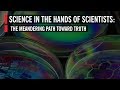 Science in the Hands of Scientists: The Meandering Path Toward Truth