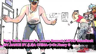Party Rock Anthem ft. Lauren Bennett,LMFAO GoonRock MV.DANCE BY.{Li$A CHiNA~}÷Dr.Henry G