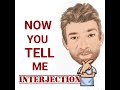 English Tutor Nick P Interjections (125) Now You Tell Me