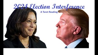 2024 Election Interference A Tarot Reading
