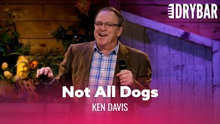 Not All Dogs Are Created Equal. Ken Davis